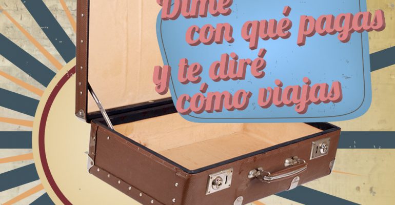Dime con qué pagas y te diré cómo viajas